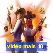 video mais 18